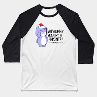 Anybunny Seen My Presents? Baseball T-Shirt